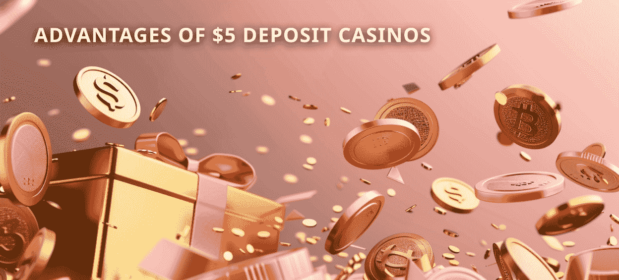 Advantages of $5 Deposit Casinos